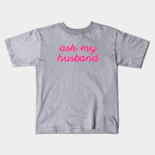 Ask My Husband New Wife Kids T-Shirt